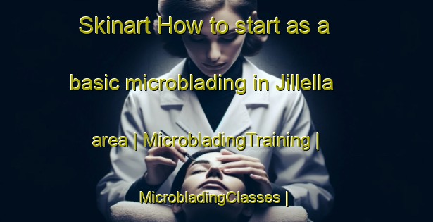 Skinart How to start as a basic microblading in Jillella area | MicrobladingTraining | MicrobladingClasses | SkinartTraining-India